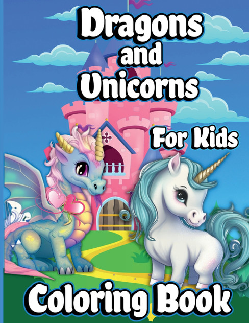 Dragons And Unicorns Coloring Book For Kids Dragons And Unicorns Coloring Book For Kids