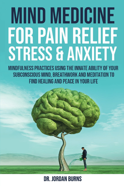 Mind Medicine For Pain Relief, Stress and Anxiety Mind Medicine For Pain Relief, Stress and Anxiety