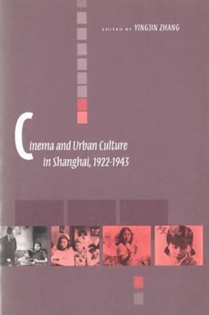 Cinema and Urban Culture in Shanghai, 1922-1943 Cinema and Urban Culture in Shanghai, 1922-1943