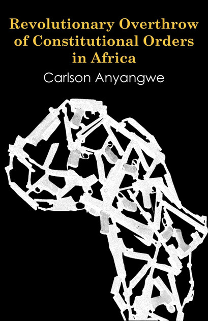 Revolutionary Overthrow of Constitutional Orders in Africa Revolutionary Overthrow of Constitutional Orders in Africa