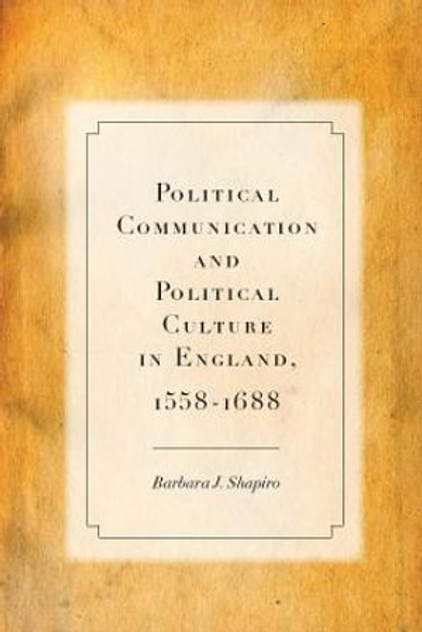 Political Communication and Political Culture in England, 1558-1688