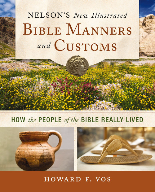 Nelson's New Illustrated Bible Manners and Customs