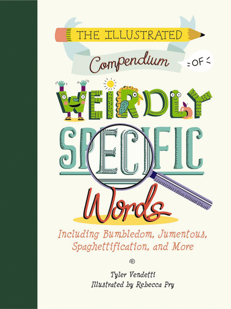 Illustrated Compendium of Weirdly Specific Words Illustrated Compendium of Weirdly Specific Words