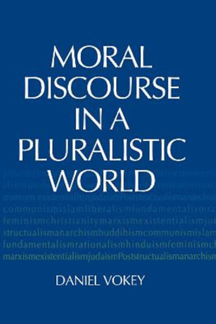 Moral Discourse in a Pluralistic World Moral Discourse in a Pluralistic World