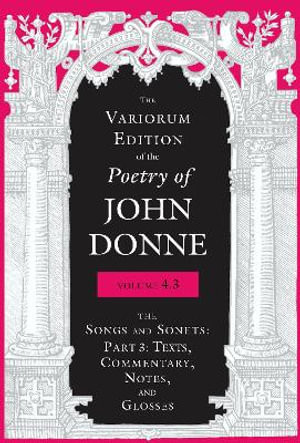 The Variorum Edition of the Poetry of John Donne, Volume 4.3