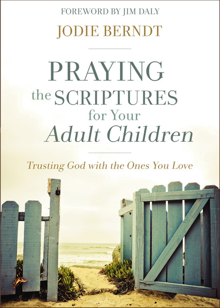 Praying The Scriptures For Your Adult Children Praying The Scriptures For Your Adult Children