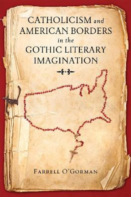 Catholicism and American Borders in the Gothic Literary Imagination Catholicism and American Borders in the Gothic Literary Imagination