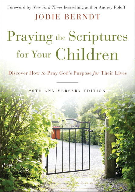 Praying The Scriptures For Your Children 20th Anniversary Edition Praying The Scriptures For Your Children 20th Anniversary Edition