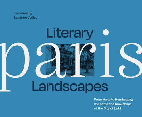 Literary Landscapes Paris Literary Landscapes Paris