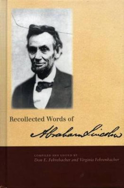 Recollected Words of Abraham Lincoln Recollected Words of Abraham Lincoln