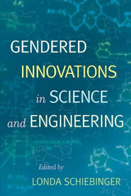 Gendered Innovations in Science and Engineering Gendered Innovations in Science and Engineering