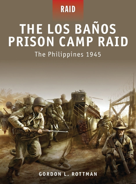 The Los Banos Prison Camp Raid: The Philippines 1945 The Los Banos Prison Camp Raid: The Philippines 1945