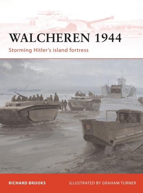 Walcheren 1944: Storming Hitler's island fortress Walcheren 1944: Storming Hitler's island fortress