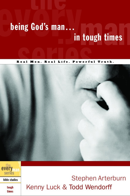 Being God's Man in Tough Times Being God's Man in Tough Times