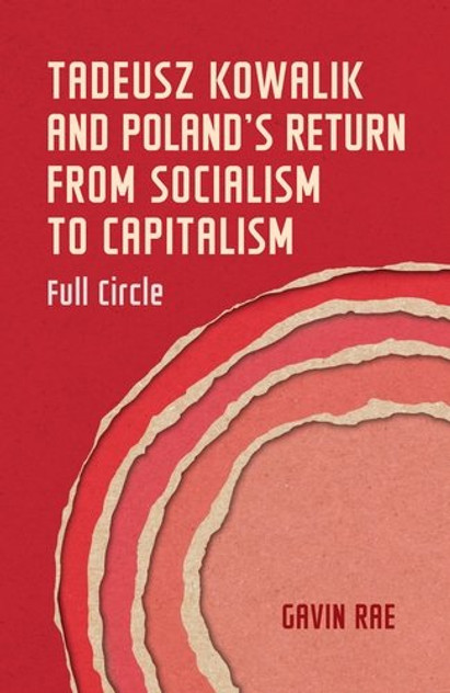 Tadeusz Kowalik and Poland's return from socialism to capitalism Tadeusz Kowalik and Poland's return from socialism to capitalism