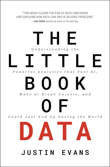 Little Book of Data  Understanding the Powerful Analytics that Drive AI, Make or Break Careers, and Could Just End Up Saving the World
