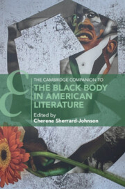 The Cambridge Companion to the Black Body in American Literature The Cambridge Companion to the Black Body in American Literature