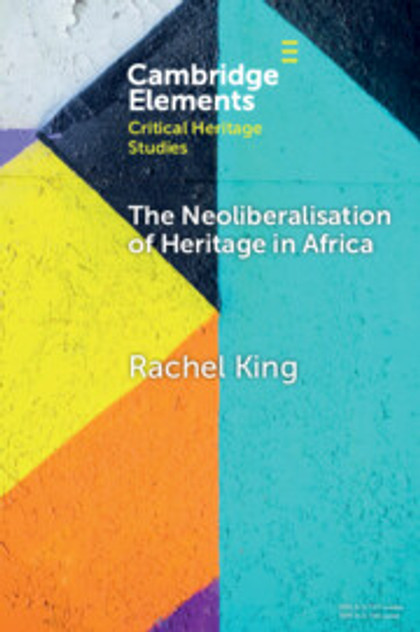 The Neoliberalisation of Heritage in Africa The Neoliberalisation of Heritage in Africa