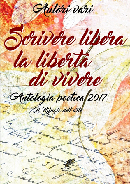 Scrivere libera la libertà di vivere Antologia poetica 2017 Scrivere libera la libertà di vivere Antologia poetica 2017