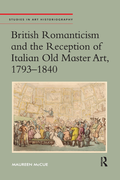 British Romanticism and the Reception of Italian Old Master Art, 1793-1840 British Romanticism and the Reception of Italian Old Master Art, 1793-1840