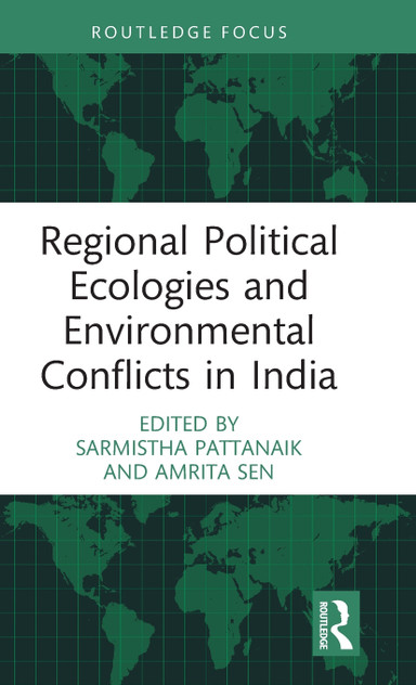 Regional Political Ecologies and Environmental Conflicts in India Regional Political Ecologies and Environmental Conflicts in India