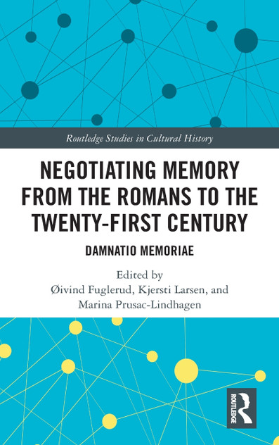 Negotiating Memory from the Romans to the Twenty-First Century Negotiating Memory from the Romans to the Twenty-First Century