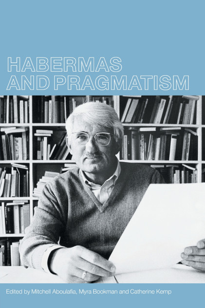 Habermas and Pragmatism Habermas and Pragmatism