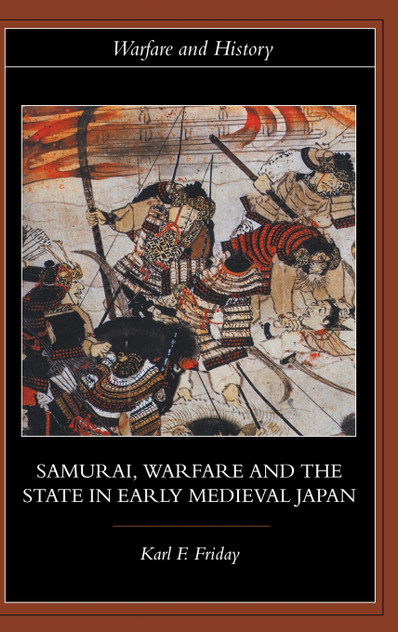 Samurai, Warfare and the State in Early Medieval Japan