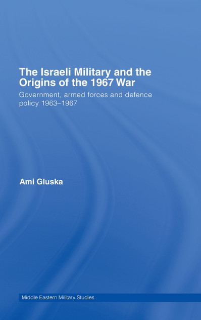 The Israeli Military and the Origins of the 1967 War