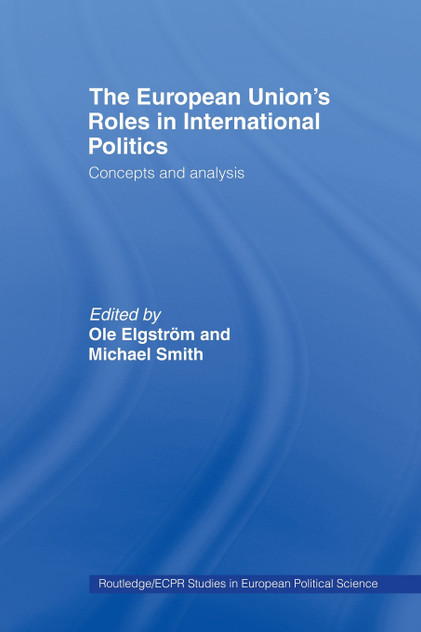 The European Union's Roles in International Politics The European Union's Roles in International Politics