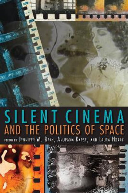 Silent Cinema and the Politics of Space Silent Cinema and the Politics of Space