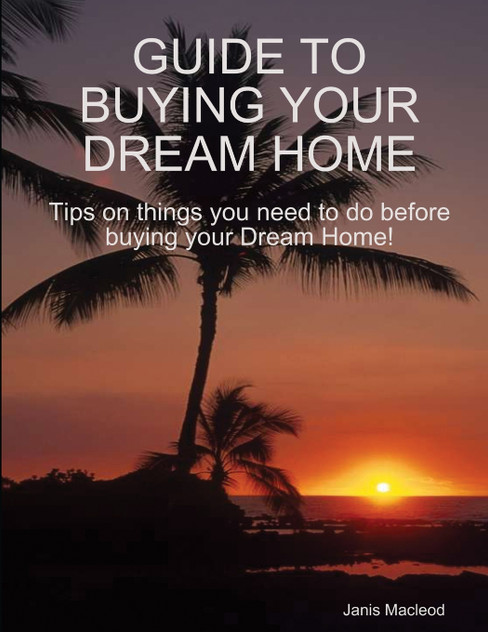 GUIDE TO BUYING YOUR DREAM HOME GUIDE TO BUYING YOUR DREAM HOME