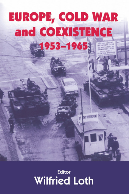 Europe, Cold War and Coexistence, 1955-1965 Europe, Cold War and Coexistence, 1955-1965