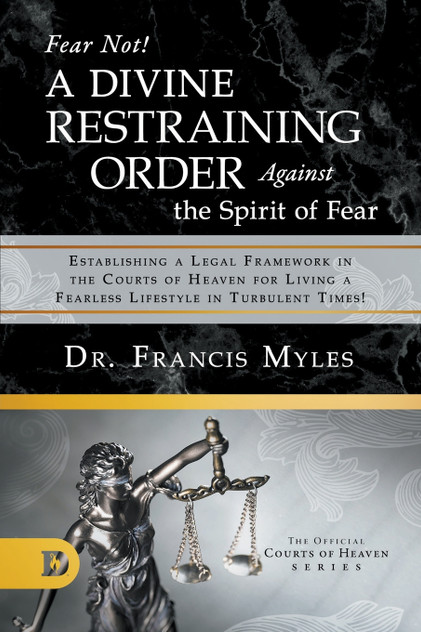 Fear Not! A Divine Restraining Order Against the Spirit of Fear Fear Not! A Divine Restraining Order Against the Spirit of Fear