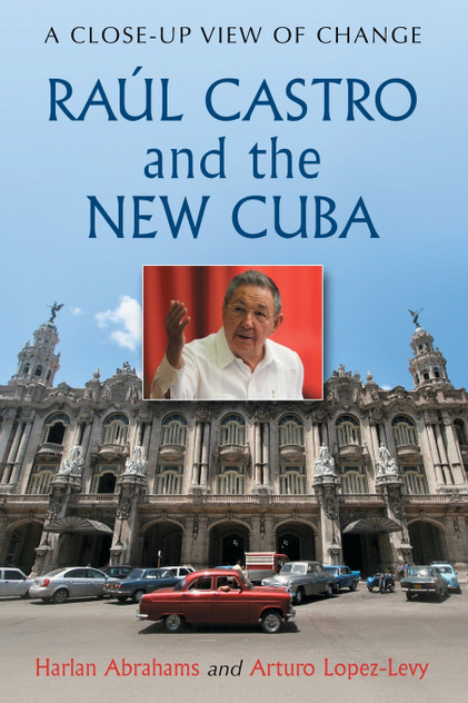 Raul Castro and the New Cuba Raul Castro and the New Cuba