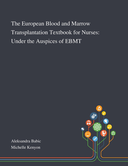 The European Blood and Marrow Transplantation Textbook for Nurses The European Blood and Marrow Transplantation Textbook for Nurses