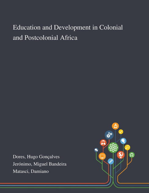 Education and Development in Colonial and Postcolonial Africa Education and Development in Colonial and Postcolonial Africa