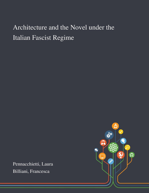 Architecture and the Novel Under the Italian Fascist Regime Architecture and the Novel Under the Italian Fascist Regime