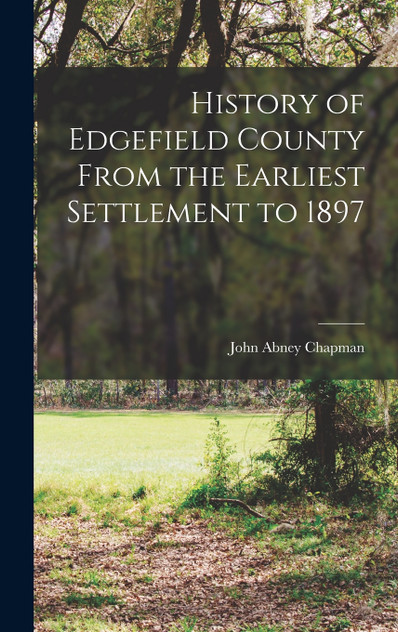 History of Edgefield County From the Earliest Settlement to 1897 History of Edgefield County From the Earliest Settlement to 1897