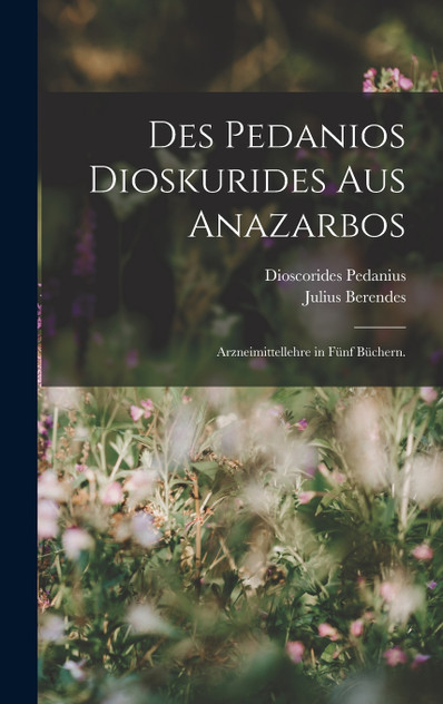 Des Pedanios Dioskurides aus Anazarbos Des Pedanios Dioskurides aus Anazarbos