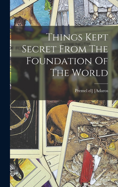 Things Kept Secret From The Foundation Of The World Things Kept Secret From The Foundation Of The World