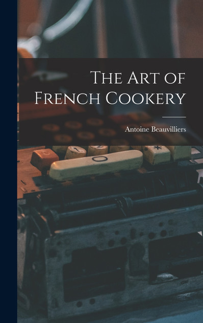 The Art of French Cookery The Art of French Cookery