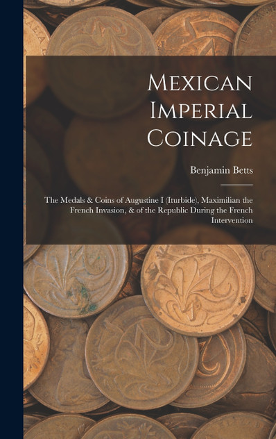 Mexican Imperial Coinage Mexican Imperial Coinage