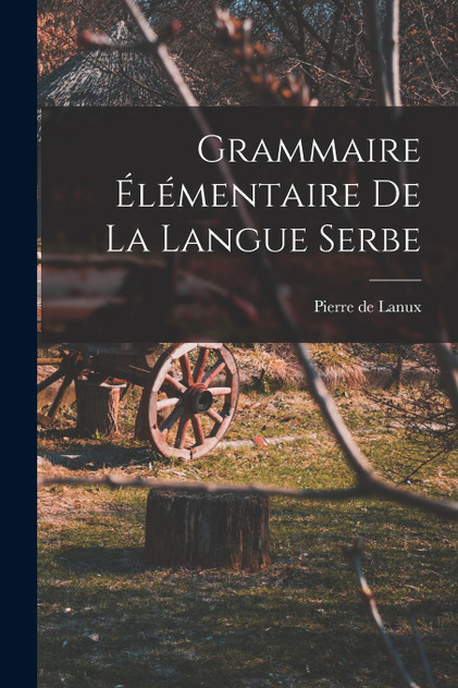 Grammaire élémentaire de la langue serbe Grammaire élémentaire de la langue serbe