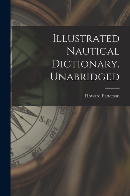 Illustrated Nautical Dictionary, Unabridged Illustrated Nautical Dictionary, Unabridged