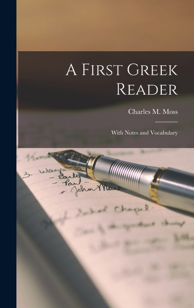A First Greek Reader; With Notes and Vocabulary