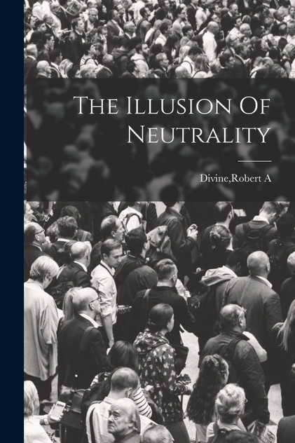 The Illusion Of Neutrality The Illusion Of Neutrality