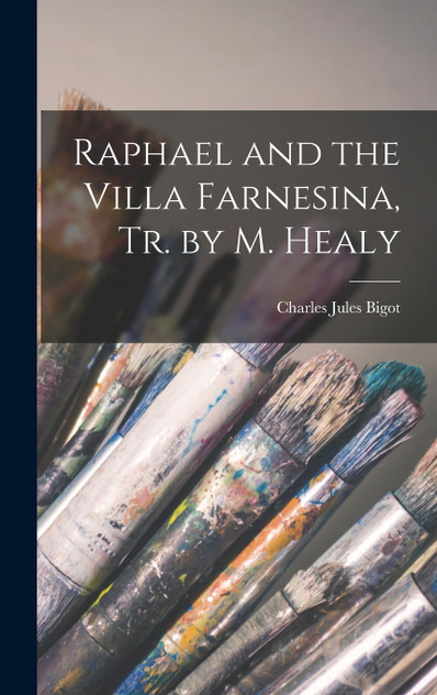 Raphael and the Villa Farnesina, Tr. by M. Healy Raphael and the Villa Farnesina, Tr. by M. Healy