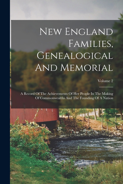 New England Families, Genealogical And Memorial New England Families, Genealogical And Memorial