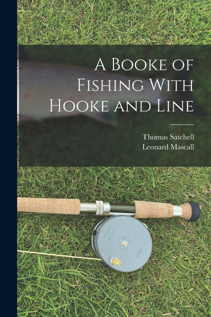 A Booke of Fishing With Hooke and Line A Booke of Fishing With Hooke and Line